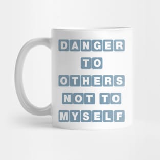 Danger To Others, Not To Myself Mug